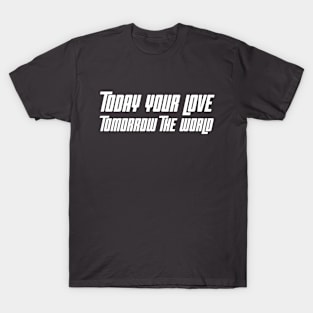 Today Your Love... T-Shirt